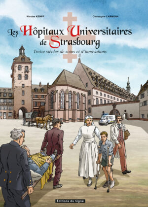 LES HÔPITAUX UNIVERSITAIRES DE STRASBOURG, 13 SIÈCLES DE SOINS ET D'INNOVATIONS